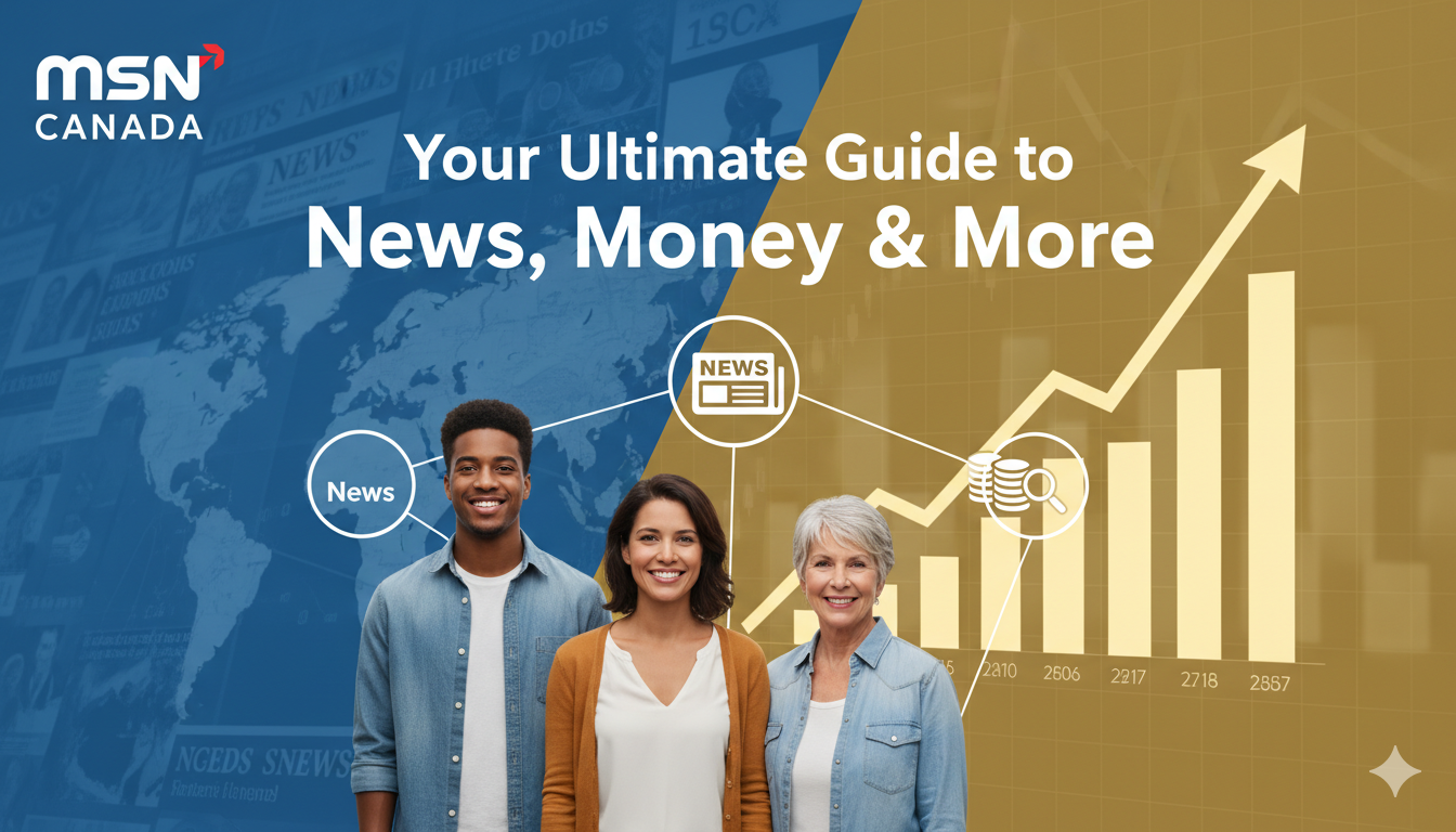MSN Canada: Your Ultimate Guide to News, Money, and More